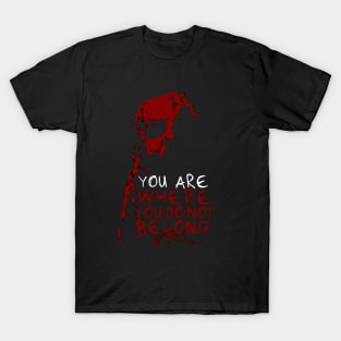 You Are Where You Do Not Belong T-Shirt